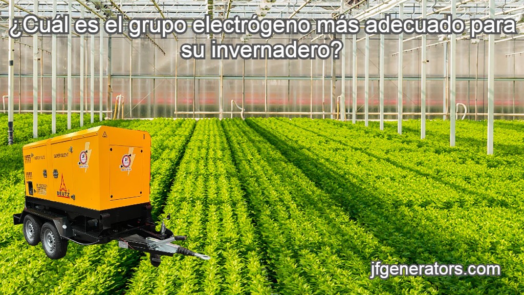 ¿Cuál es el grupo electrógeno más adecuado para su invernadero?